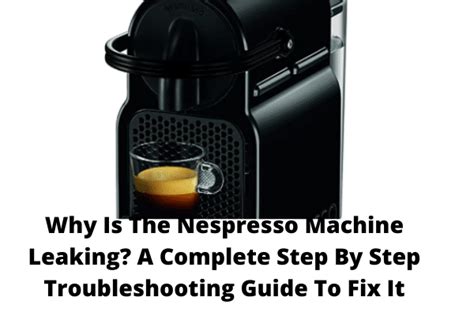 why is my nespresso machine leaking water underneath|How To Fix A Nespresso Machine That Is Leaking。